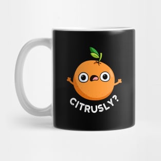 Citrusly Cute Seriously Citrus Orange Pun Mug